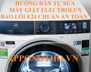 Hướng dẫn chi tiết khắc phục lỗi E24 máy giặt Electrolux