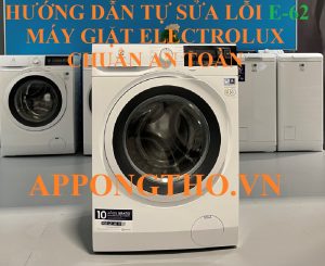 Lỗi E-62 máy giặt Electrolux đảm bảo máy hoạt động tốt trở lại