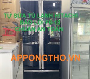 Dịch vụ sửa tủ lạnh Hitachi báo lỗi F0-13 Tại Hà Nội