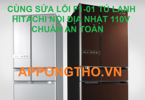 Sửa tủ lạnh Hitachi nội địa nhật 110V bị lỗi F1-01 tại Hà Nội