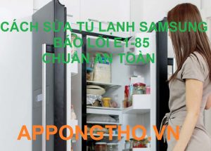 Sửa lỗi E1-85 ở tủ lạnh Samsung uy tín tại nhà Hà Nội