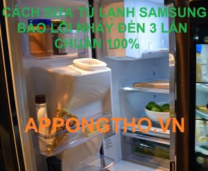 Thợ sửa Tủ lạnh Samsung nháy đèn 3 lần tại Hà Nội