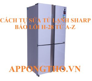 Dấu Hiệu Nhận Biết Lỗi H-28 tủ lạnh Sharp