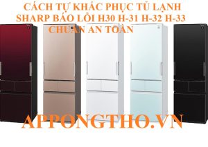 Lỗi H-30, H-31, H-32, H-33 tủ Lạnh Sharp là gì?