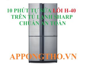 Tủ Lạnh Sharp Báo Lỗi H40 Khi Máy Ngưng Hoạt Động